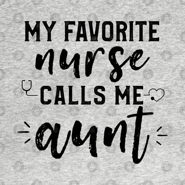 My Favorite Nurse Calls Me Aunt Nurse, LPN, for RN, LPN, and LVN by kaza191